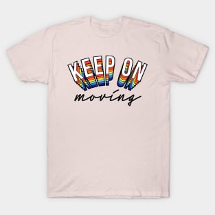 Keep On Moving Positive Inspiration Quote Colorful Artwork T-Shirt